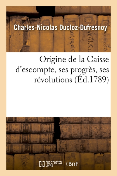 Origine De La Caisse D'escompte, Ses Progres, Ses Revolutions - Ou Lettre A M. Le Comte De Mirabeau, 