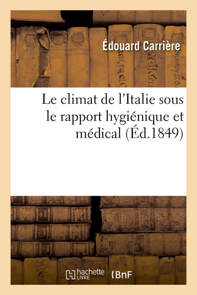 Le Climat De L'italie Sous Le Rapport Hygienique Et Medical 