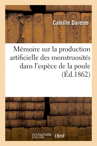 Memoire Sur La Production Artificielle Des Monstruosites Dans L'espece De La Poule 