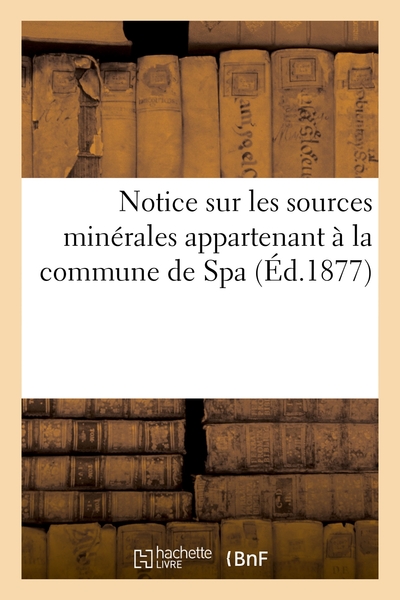 Notice Sur Les Sources Minerales Appartenant A La Commune De Spa 