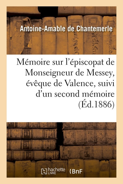 Memoire Sur L'episcopat De Monseigneur De Messey, Eveque De Valence, Suivi D'un Second Memoire 