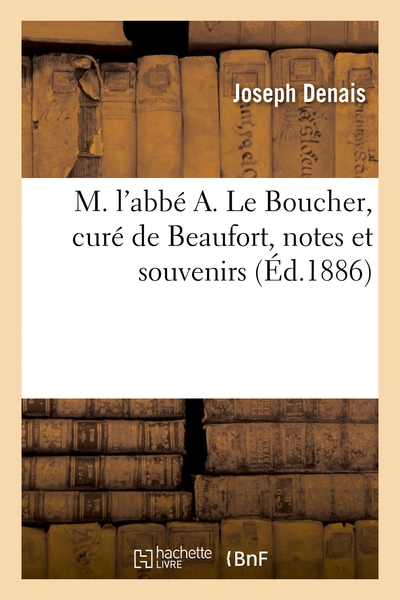 M. L'abbe A. Le Boucher, Cure De Beaufort, Notes Et Souvenirs 