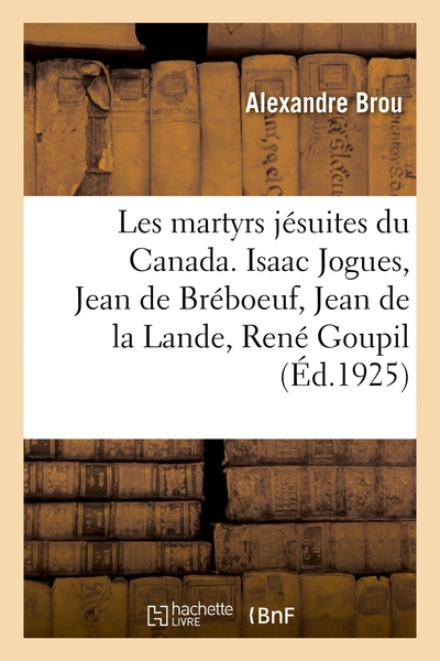 Les Martyrs Jesuites Du Canada. Isaac Jogues, Jean De Breboeuf, Jean De La Lande, Rene Goupil 