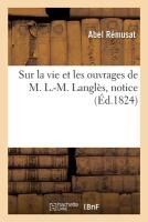 Sur La Vie Et Les Ouvrages de M. L.-M. Langl�s, Notice