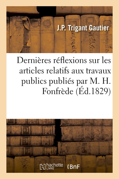 Dernieres Reflexions Sur Les Articles Relatifs Aux Travaux Publics Publies Par M. Henri Fonfrede - D 