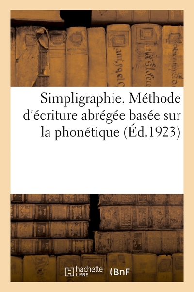 Simpligraphie - Methode D'ecriture Abregee Basee Sur La Phonetique, S'ecrivant Par Lettres Et Signes 