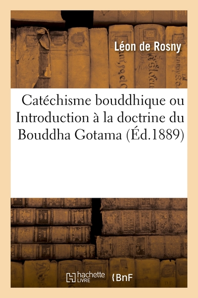 Catechisme Bouddhique - Ou Introduction A La Doctrine Du Bouddha Gotama 