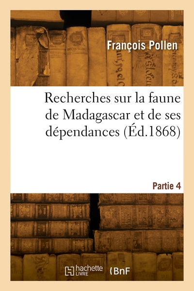 Recherches Sur La Faune De Madagascar Et De Ses Dependances. Partie 4 