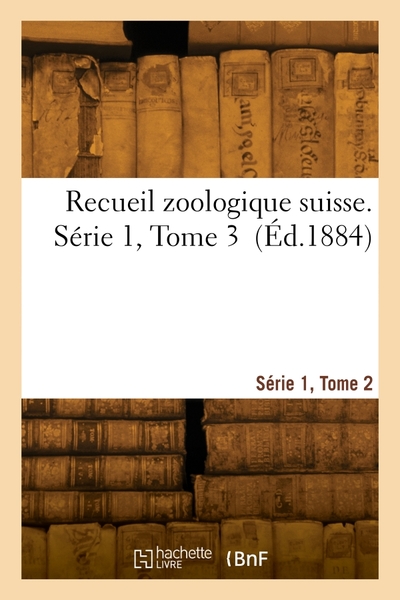 Recueil Zoologique Suisse. Serie 1, Tome 3 