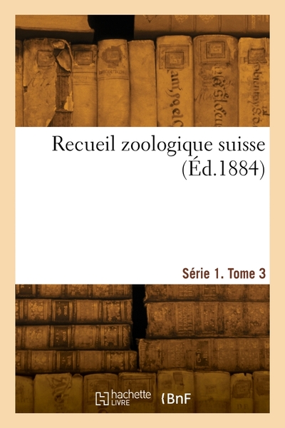 Recueil Zoologique Suisse. Serie 1. Tome 3 