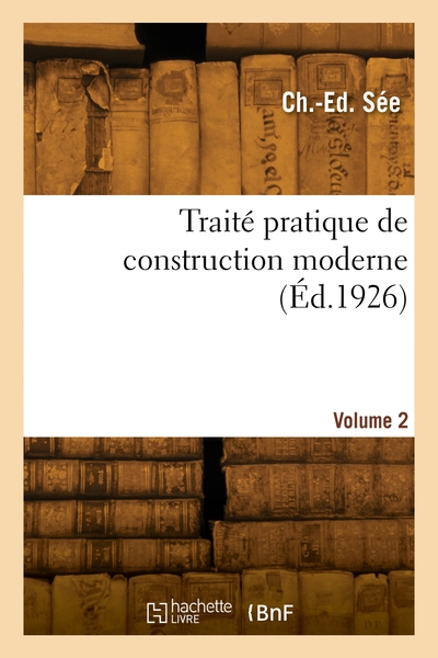 Traite Pratique De Construction Moderne. Volume 2 