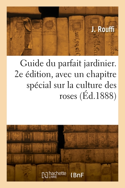 Guide Du Parfait Jardinier. 2e Edition 