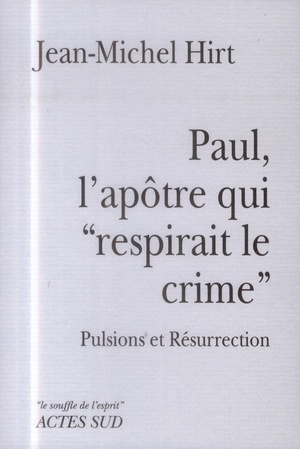 Paul, L'apotre Qui "respirait Le Crime" - Pulsions Et Resurrection 