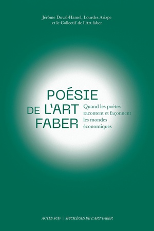 Poesie De L'art Faber : Quand Les Poetes Racontent Et Faconnent Les Mondes Economiques 