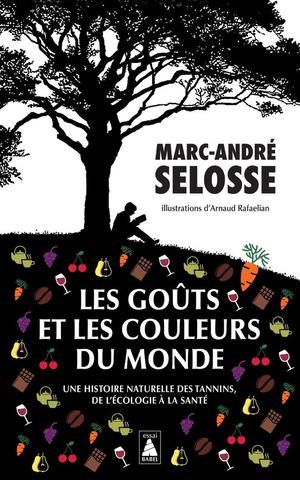 Les Gouts Et Les Couleurs Du Monde : Une Histoire Naturelle Des Tannins, De L'ecologie A La Sante 