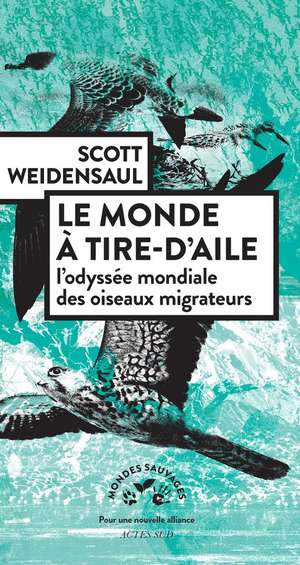 Le Monde A Tire-d'aile : L'odyssee Mondiale Des Oiseaux Migrateurs 