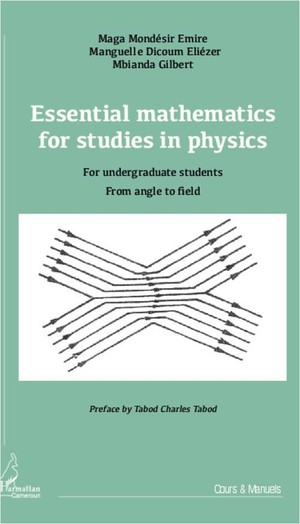 Essential Mathematics For Studies In Physics ; For Undergraduate Students, From Angle To Field 