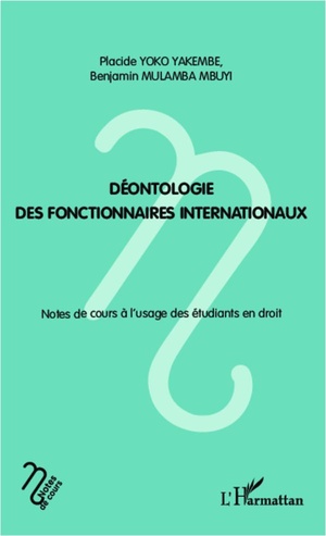 Deontologie Des Fonctionnaires Internationaux ; Note De Cours A L'usage Des Etudiants En Droit 