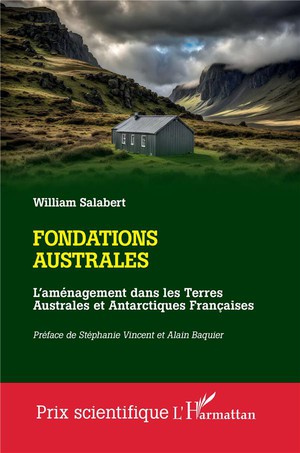 Fondations Australes : L'amenagement Dans Les Terres Australes Et Antarctiques Francaises 