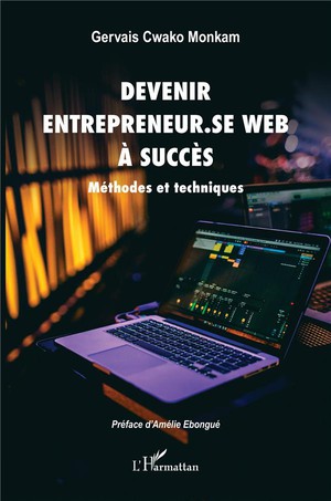 Devenir Entrepreneur.se Web A Succes : Methodes Et Techniques 