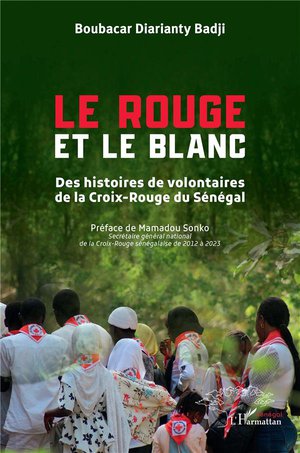 Le Rouge Et Le Blanc : Des Histoires De Volontaires De La Croix-rouge Du Senegal 