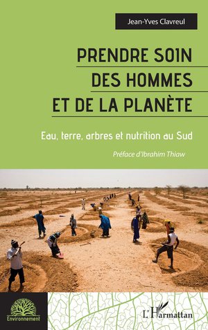 Prendre Soin Des Hommes Et De La Planete : Eau, Terre, Arbres Et Nutrition Au Sud 