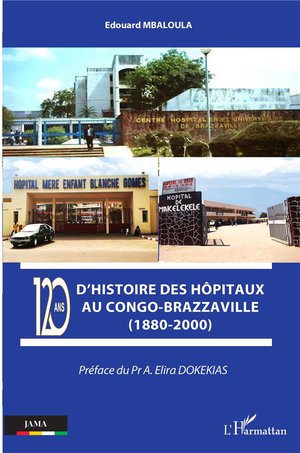 120 Ans D'histoire Des Hpitaux Au Congo-brazzaville (1880-2000) 