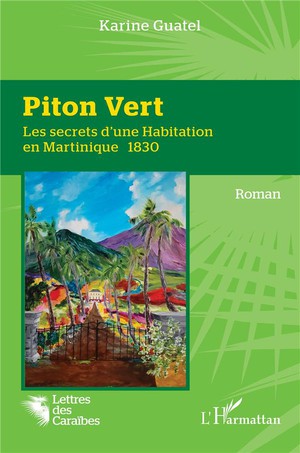 Piton Vert : Les Secrets D'une Habitation En Martinique 1830 