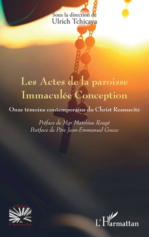 Les Actes De La Paroisse Immaculee Conception : Onze Temoins Contemporains Du Christ Ressuscite 