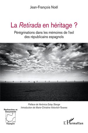 La Retirada En Heritage ? Peregrinations Dans Les Memoires De L'exil Des Republicains Espagnols 