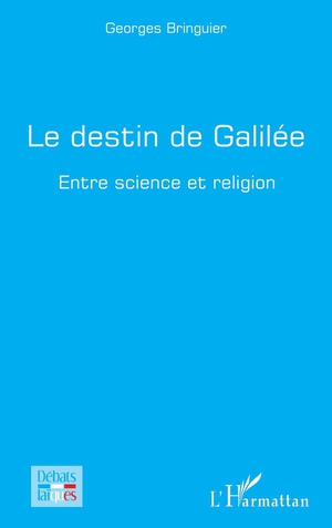 Le Destin De Galilee : Entre Science Et Religion 