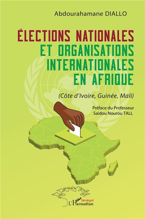Lections Nationales Et Organisations Internationales En Afrique : (cte D'ivoire, Guine, Mali) 