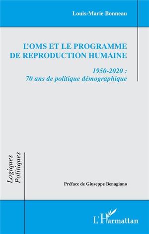 L'oms Et Le Programme De Reproduction Humaine : 1950-2020 : 70 Ans De Politique Dmographique 