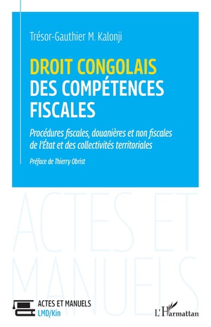 Droit Congolais Des Competences Fiscales : Procedures Fiscales, Douanieres Et Non Fiscales De L'etat Et Des Collectivites Territoriales 
