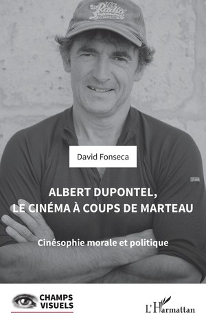 Albert Dupontel, Le Cinema A Coups De Marteau : Cinesophie Morale Et Politique 