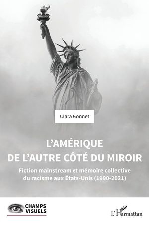 L'amerique De L'autre Cote Du Miroir : Fiction Mainstream Et Memoire Collective Du Racisme Aux Etats-unis (1990-2021) 