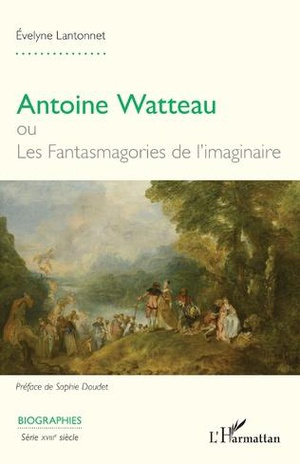 Antoine Watteau Ou Les Fantasmagories De L'imaginaire 