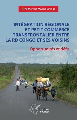 Integration Regionale Et Petit Commerce Transfrontalier Entre La Rd Congo Et Ses Voisins : Opportunites Et Defis 