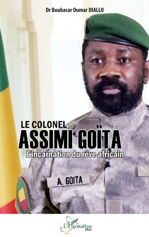 Le Colonel Assimi Goita : L'incarnation Du Reve Africain 