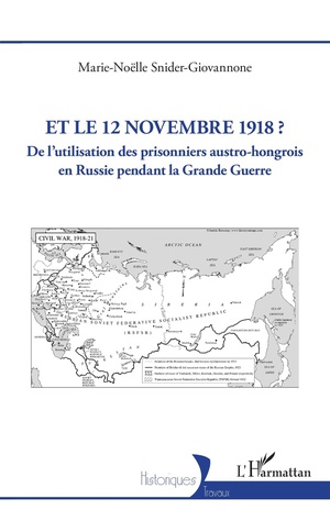 Et Le 12 Novembre 1918 ? : De L'utilisation Des Prisonniers Austro-hongrois En Russie Pendant La Grande Guerre 