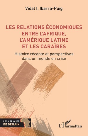 Les Relations Economiques Entre L'afrique, L'amerique Latine Et Les Caraibes - Histoire Recente Et P 