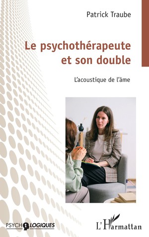 Le Psychotherapeute Et Son Double : L'acoustique De L'ame 
