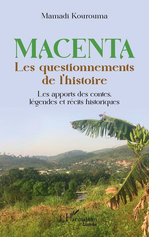 Macenta, Les Questionnements De L'histoire : Les Apports Des Contes, Legendes Et Recits Historiques 