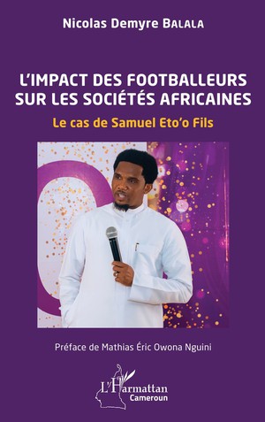 L'impact Des Footballeurs Sur Les Societes Africaines : Le Cas De Samuel Eto'o Fils 