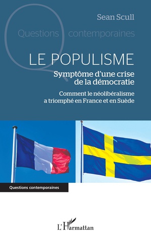 Le Populisme : Symptome D'une Crise De La D'mocratie : Comment Le Neoliberalisme A Triomphe En France Et En Suede 