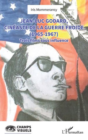 Jean-luc Godard, Cineaste De La Guerre Froide (1965-1967) : Trois Films Sous Influence 
