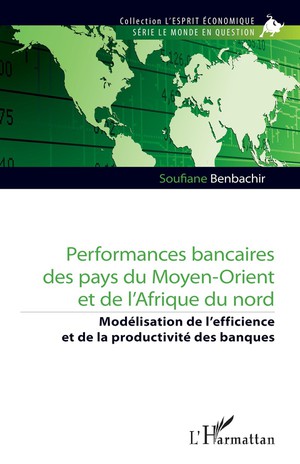 Performances Bancaires Des Pays Du Moyen-orient Et De L'afrique Du Nord : Modelisation De Lefficience Et De La Productivite Des Banques 