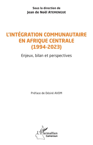 L'integration Communautaire En Afrique Centrale (1994-2023) : Enjeux, Bilan Et Perspectives 