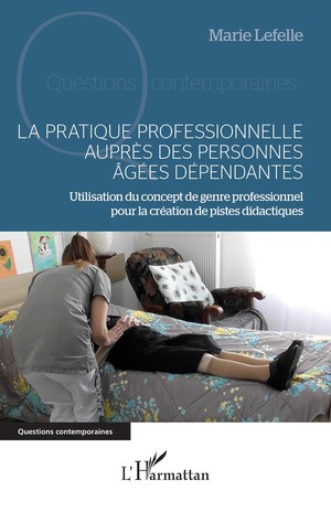 La Pratique Professionnelle Aupres Des Personnes Agees Dependantes : Utilisation Du Concept De Genre Professionnel Pour La Creation De Pistes Didactiques 