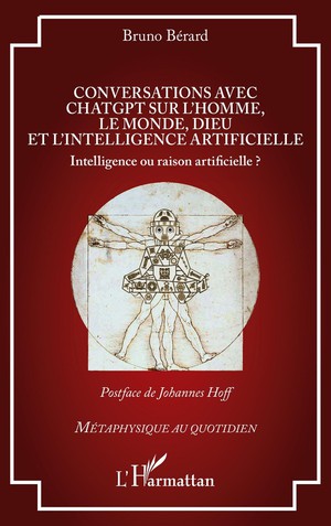 Conversations Avec Chatgpt Sur L'homme, Le Monde, Dieu Et L'intelligence Artificielle : Intelligence Ou Raison Artificielle ? 